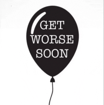 a black balloon that says " get worse soon "