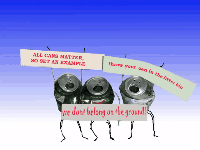 a group of cans holding signs that say all cans matter so set an example and we do n't belong on the ground