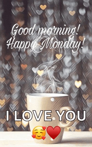 a picture of a cup of coffee with the words " good morning happy monday i love you "
