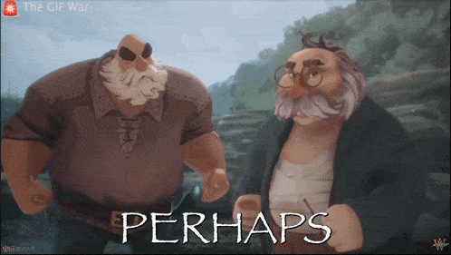 a cartoon of two men standing next to each other with the words perhaps written below them