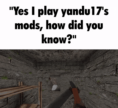 a screenshot of a video game that says " yes i play yandu17 's mods how did you know ? "