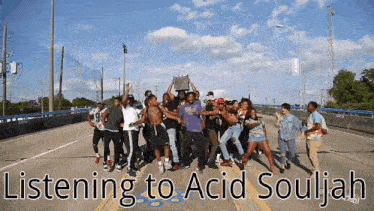 a group of people are dancing on a bridge with the words listening to acid souljah