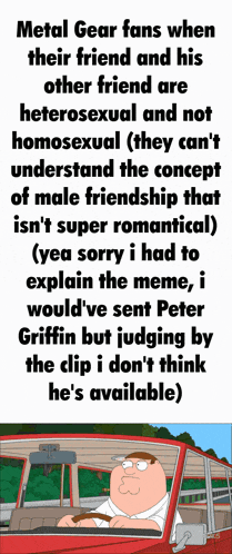 metal gear fans when their friend and his other friend are heterosexual and not homosexual they can 't understand the concept of male friendship