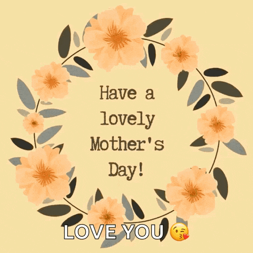 a mother 's day card with a wreath of flowers and the words have a lovely mother 's day love you