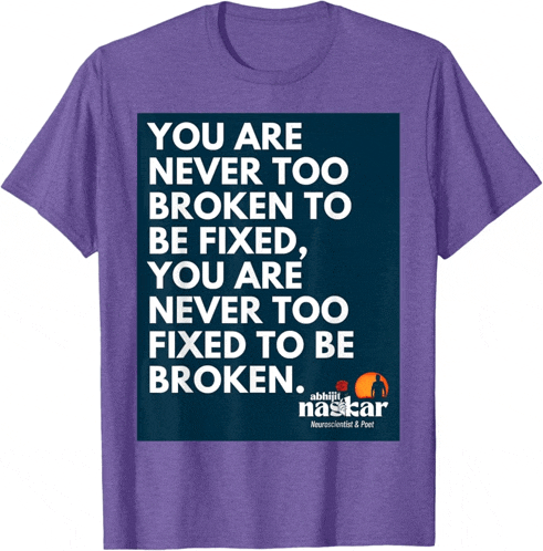 a purple shirt that says you are never too broken to be fixed you are never too fixed to be broken