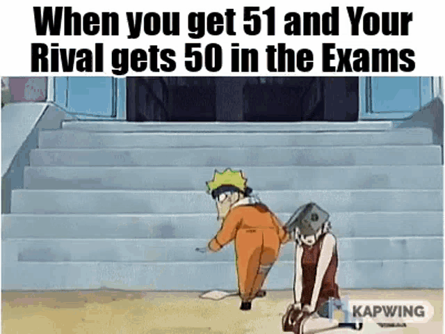 when you get 51 and your rival gets 50 in the exams , naruto and sasuke are kneeling down on the stairs .