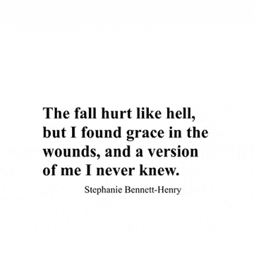 the fall hurt like hell , but i found grace in the wounds , and a version of me i never knew