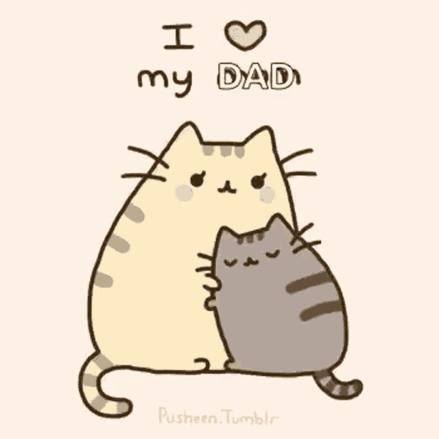 a cat and a kitten are hugging each other with the words `` i love my dad '' written above them .