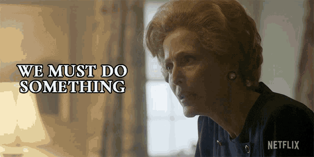 We Must Do Something Margaret Thatcher GIF - We Must Do Something Margaret Thatcher Gillian Anderson GIFs