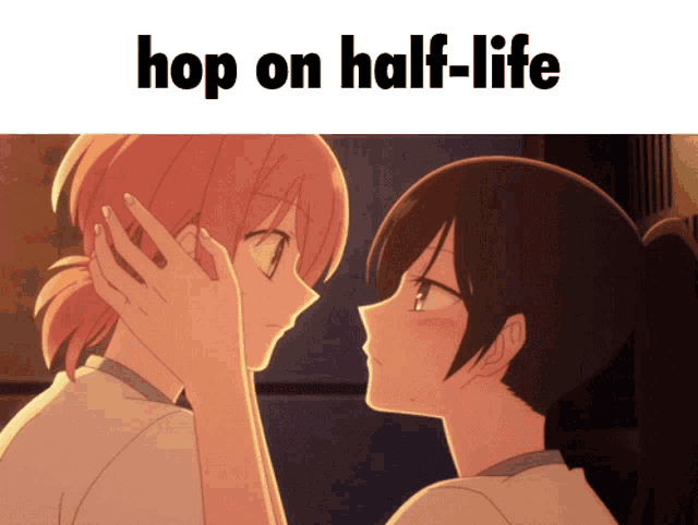 a picture of two girls kissing with the caption hop on half life