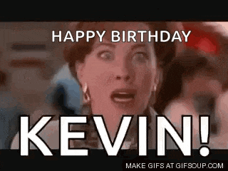 a woman is screaming and saying `` happy birthday kevin '' .