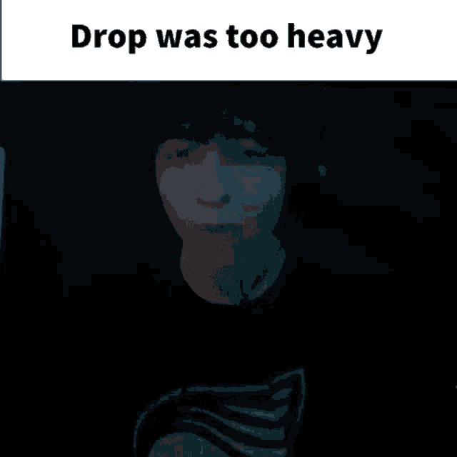 a dark blue background with the words drop was too heavy