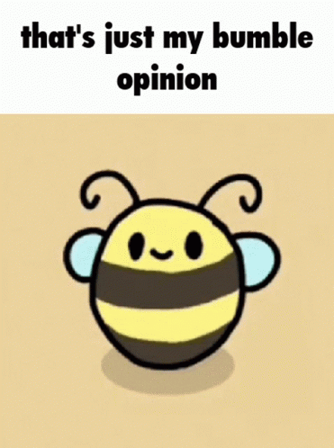Bee Humble Opinion GIF - Bee Humble Opinion In My Opinion GIFs