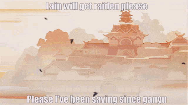 a picture of mountains with the words lain will get raiden please please i 've been saving since ganyu on it