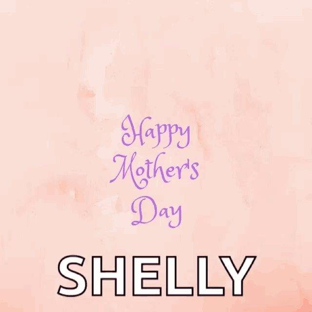 a happy mother 's day card with shelly 's name on it