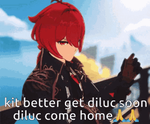 a picture of a red haired anime character with the words " kit better get dilluc soon dilluc come home "
