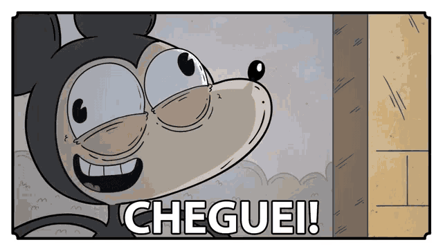 a cartoon of mickey mouse says cheguei on the bottom right