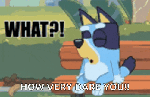 a cartoon dog is sitting on a bench with the words `` what ? how very dare you '' .
