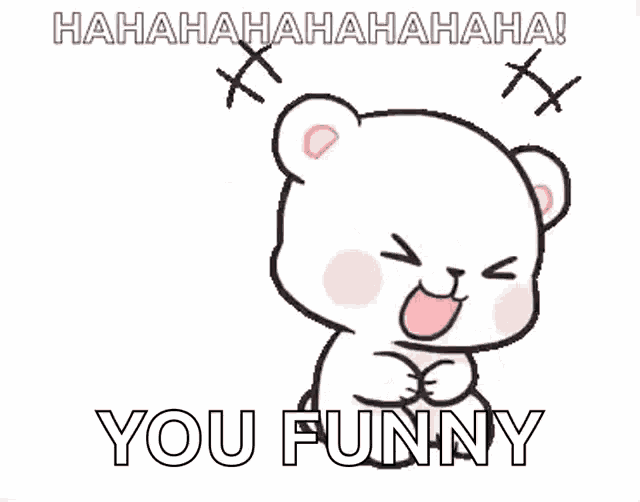a cartoon bear is laughing with the words you funny written below it .