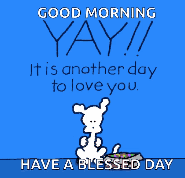 a blue background with a cartoon dog and the words good morning yay it is another day to love you have a blessed day