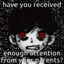a cartoon of a boy with red eyes and the words `` have you received enough attention from your parents '' .