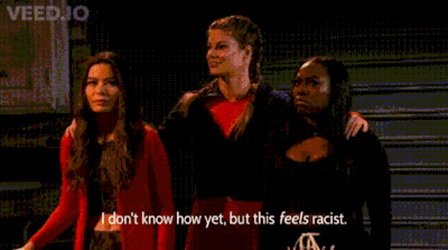 three women are standing next to each other and one of them says " i don 't know how yet but this feels racist "