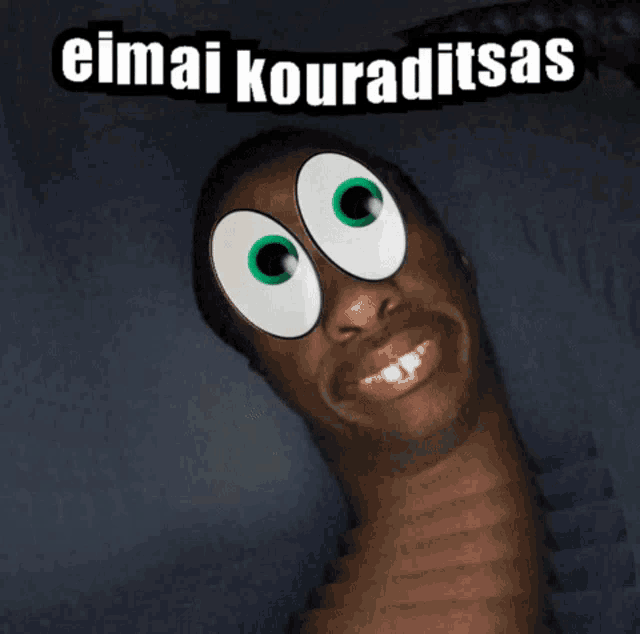 a picture of a man with cartoon eyes and the words eimai kouraditsas