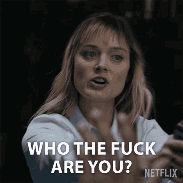 a woman says " who the fuck are you " on a netflix ad