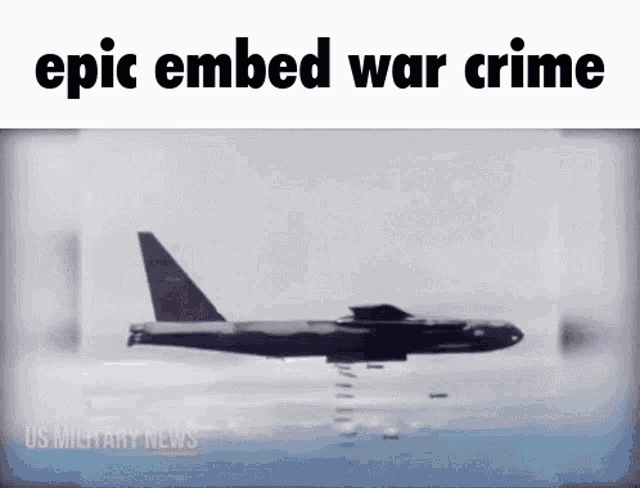 a military plane is flying through the air with the words epic embedded war crime written on the bottom .