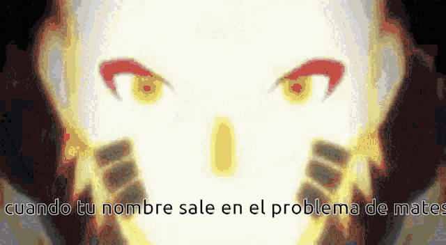 a close up of a face with the words cuando tu nombre sale en el problema de mates