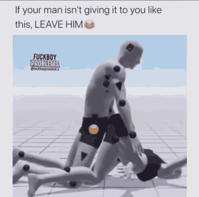 if your man isn 't giving it to you like this , leave him fuckboy problems
