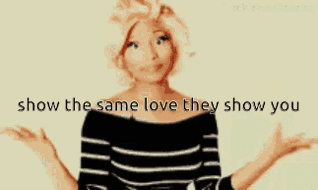 a picture of a woman with the words show the same love they show you on the bottom
