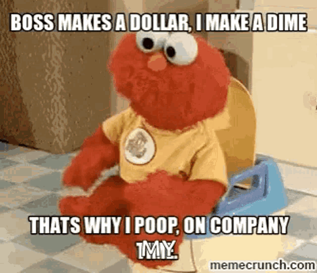 elmo from sesame street is sitting on a toilet with a caption that says boss makes a dollar , i make a dime