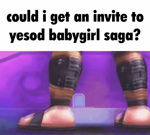 a picture of a person 's legs with the words " could i get an invite to yesod babygirl saga "