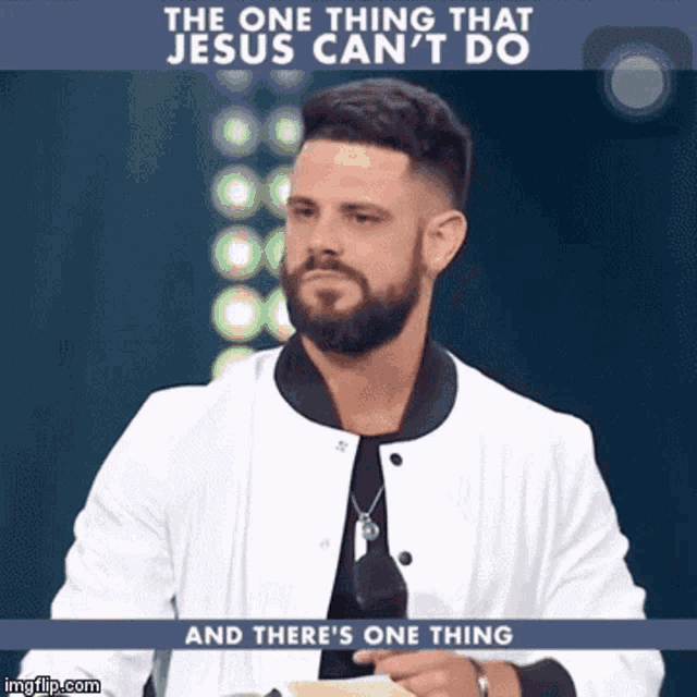a man with a beard and a white jacket says " the one thing that jesus can 't do "