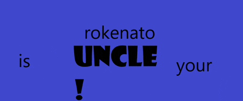 a blue background with the words rokenato uncle is your