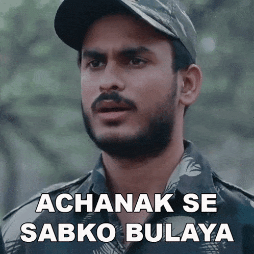a man in a military uniform says achanak se sabko bulaya