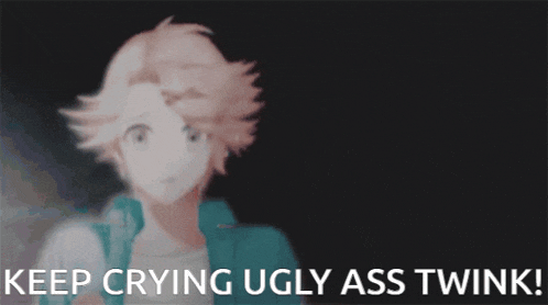 a picture of a man with the words keep crying ugly ass twink