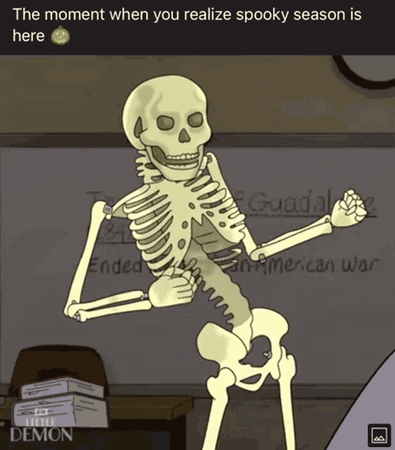 a cartoon of a skeleton with the words the moment when you realize spooky season is here above it