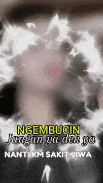 a blurred image of a person with the words " ngebucin jangan ya dek ya nanti km sakit jiwa " on the bottom
