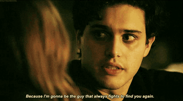 a man says because i 'm gonna be the guy that always fights to find you again while looking at another man