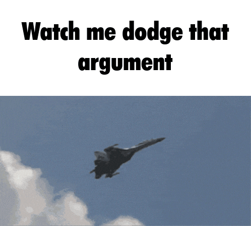 a fighter jet is flying in the sky with the words watch me dodge that argument below it