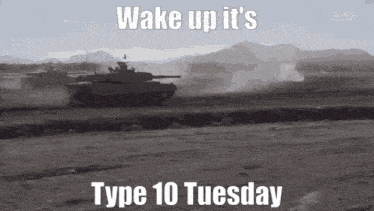 a black and white photo of a tank with the words wake up it 's type 10 tuesday below it