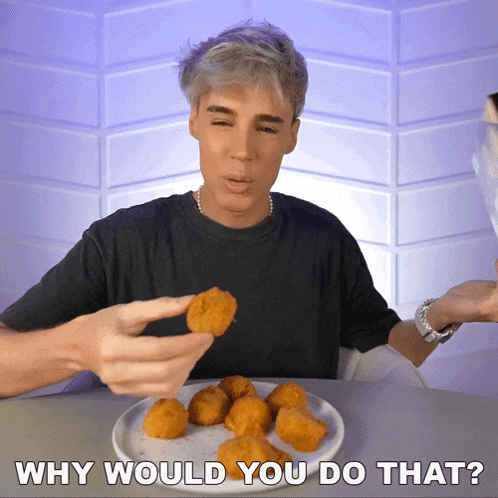 a man eating chicken nuggets with the words why would you do that next to him