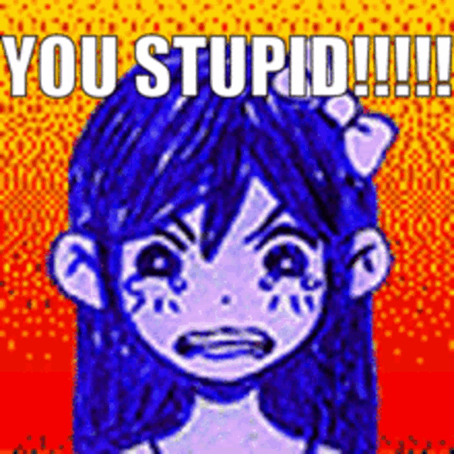 a cartoon of a girl with blue hair crying and the words `` you stupid ! ''