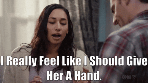 a woman is talking to a man and saying i really feel like i should give her a hand