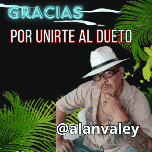a man wearing a white hat and glasses says gracias por unirte al dueto @alanvaley