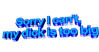 a blue sign that says " sorry i can 't my dick is too big " on a white background