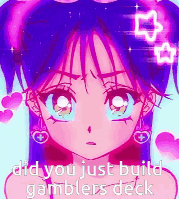 a picture of a girl with purple hair and blue eyes with the words `` did you just build gamblers deck '' .