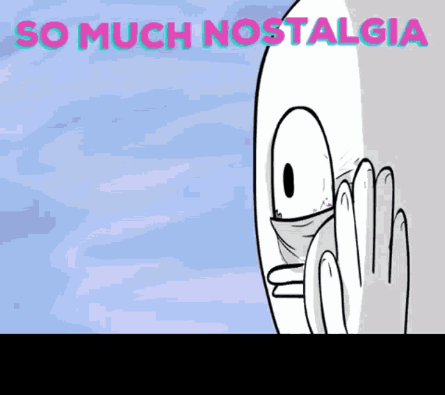 a cartoon drawing of a face with the words so much nostalgia below it